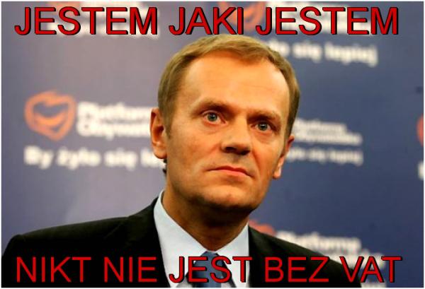 Donald Tusk - Jestem jaki jestem, nikt nie jest bez VAT