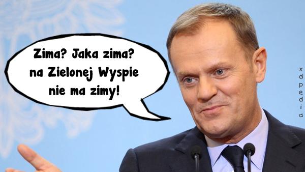 Donald Tusk: Zima? Jaka zima? na Zielonej Wyspie nie ma