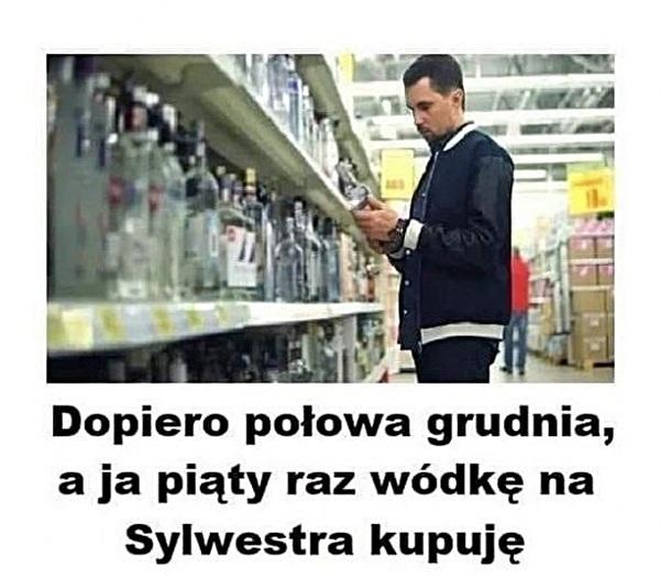 Dopiero połowa grudnia a ja piąty raz wódkę na Sylwestra