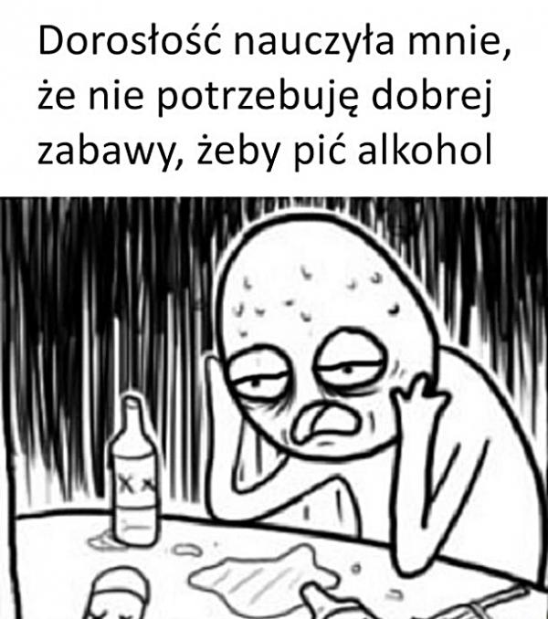 Dorosłość nauczyła mnie, że nie potrzebuję dobrej zabawy