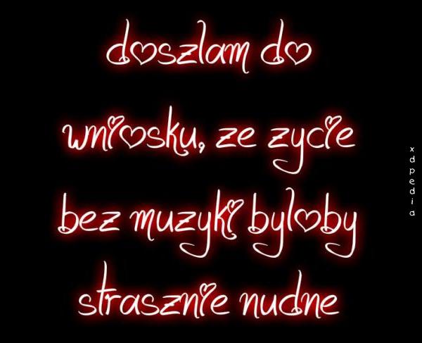 Doszłam do wniosku, że życie bez muzyki byłoby strasznie