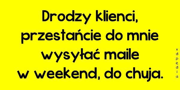 Drodzy klienci, przestańcie do mnie wysyłać maile w