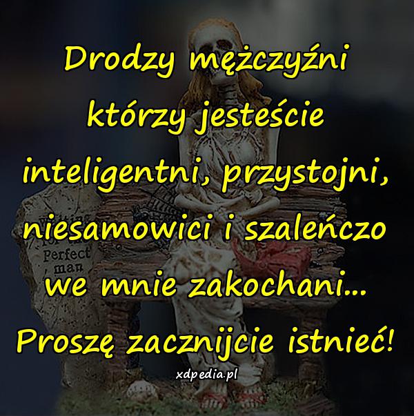 Drodzy mężczyźni którzy jesteście inteligentni, przystojni