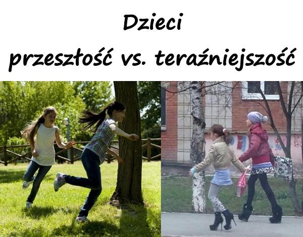 Dzieci - przeszłość vs. teraźniejszość