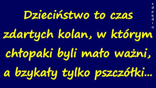 Dzieciństwo to czas zdartych kolan, w którym chłopaki byli