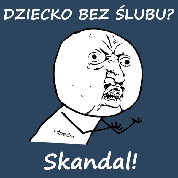 DZIECKO BEZ ŚLUBU? Skandal