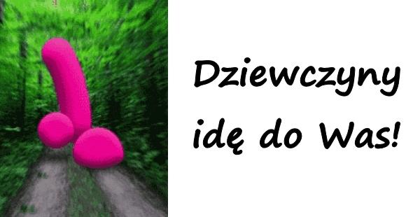 Dziewczyny, idę do Was