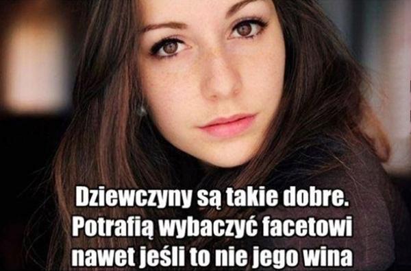 Dziewczyny są takie dobre, potrafią wybaczyć facetowi nawet