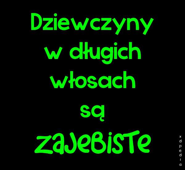 Dziewczyny w długich włosach są ZAJEBISTE