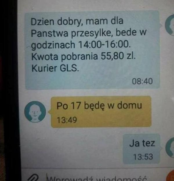 - Dzień dobry, mam dla Państwa przesyłkę, będę w godzinach