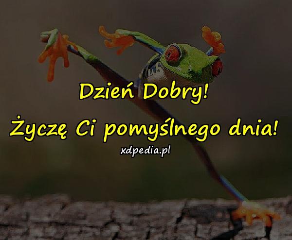 Dzień Dobry! Życzę Ci pomyślnego dnia