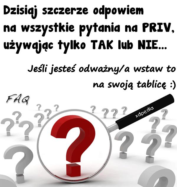 Dzisiaj szczerze odpowiem na wszystkie pytania na PRIV