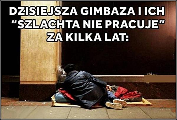 Dzisiejsza gimbaza i ich Szlachta nie pracuje za kilka lat