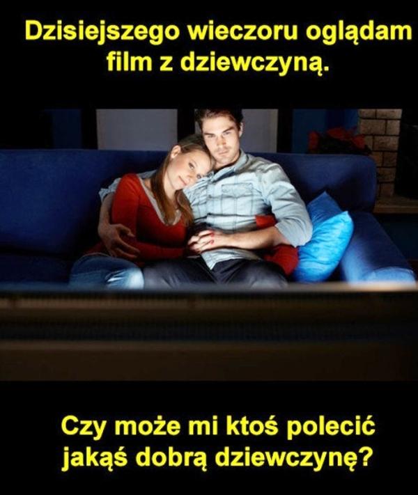 Dzisiejszego wieczoru oglądam film z dziewczyną. Czy może