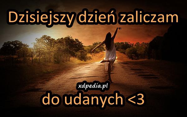 Dzisiejszy dzień zaliczam do udanych