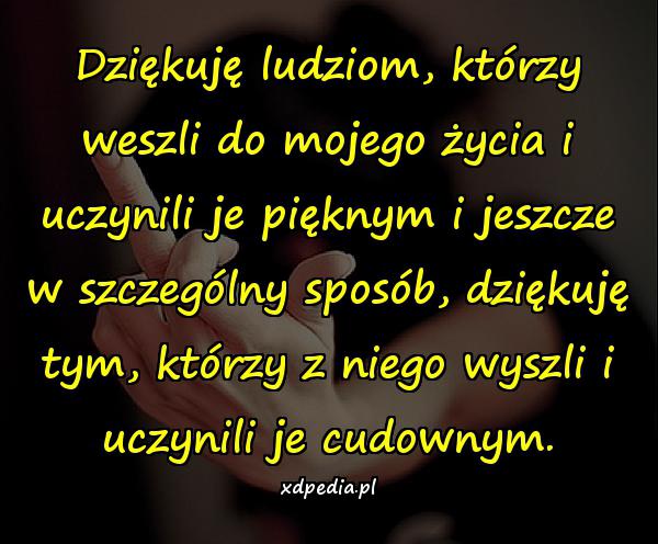 Dziękuję ludziom, którzy weszli do mojego życia i uczynili