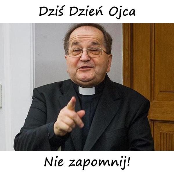 Dziś Dzień Ojca - Nie zapomnij