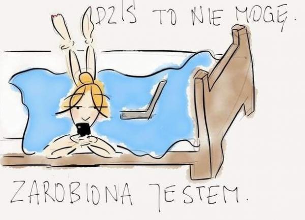 Dziś to nie mogę, zarobiona jestem