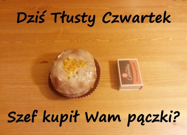 Dziś Tłusty Czwartek Szef kupił Wam pączki