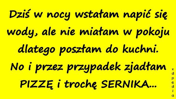 Dziś w nocy wstałam napić się wody, ale nie miałam w pokoju