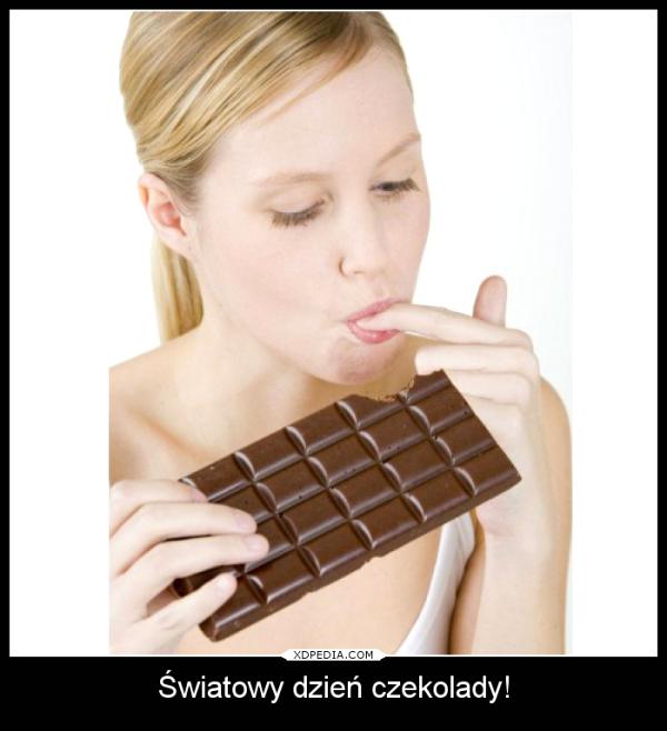 Dziś Światowy dzień czekolady! Obżarciuszki jedzcie ile sie