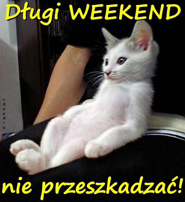 Długi WEEKEND - nie przeszkadzać