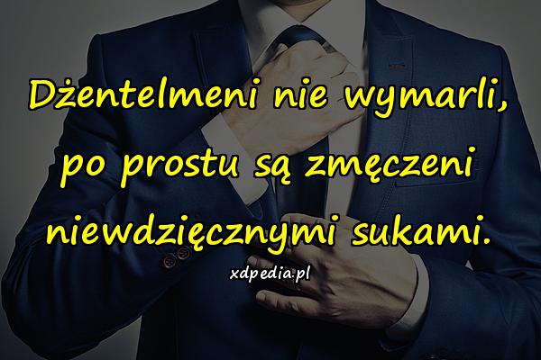 Dżentelmeni nie wymarli, po prostu są zmęczeni