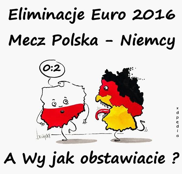 Eliminacje Euro 2016 Mecz Polska - Niemcy 2:0 A Wy jak