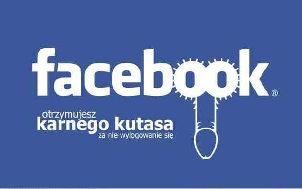 Facebook - otrzymujesz karnego kutasa za nie wylogowanie