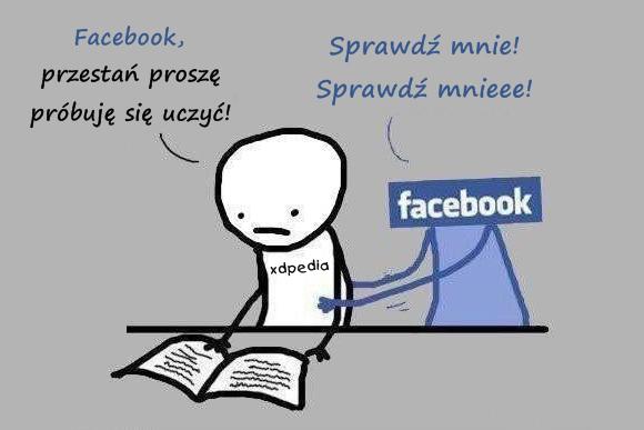 - Facebook, przestań proszę, próbuję się uczyć! - Sprawdź