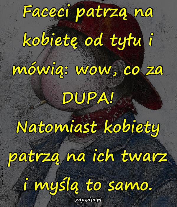 Faceci patrzą na kobietę od tyłu i mówią: wow, co za DUPA