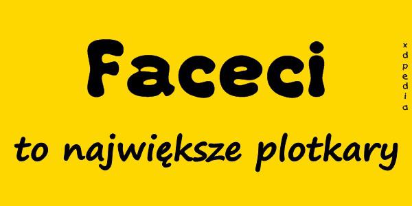 Faceci to największe plotkary