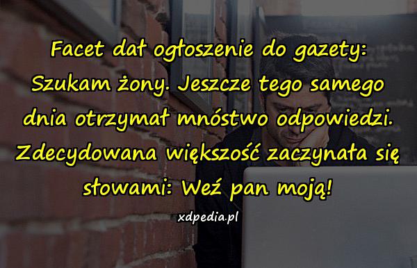 Facet dał ogłoszenie do gazety: Szukam żony. Jeszcze tego