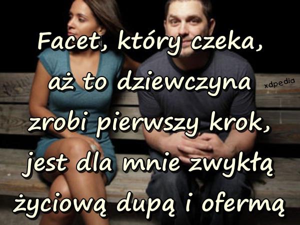 Facet, który czeka, aż to dziewczyna zrobi pierwszy krok