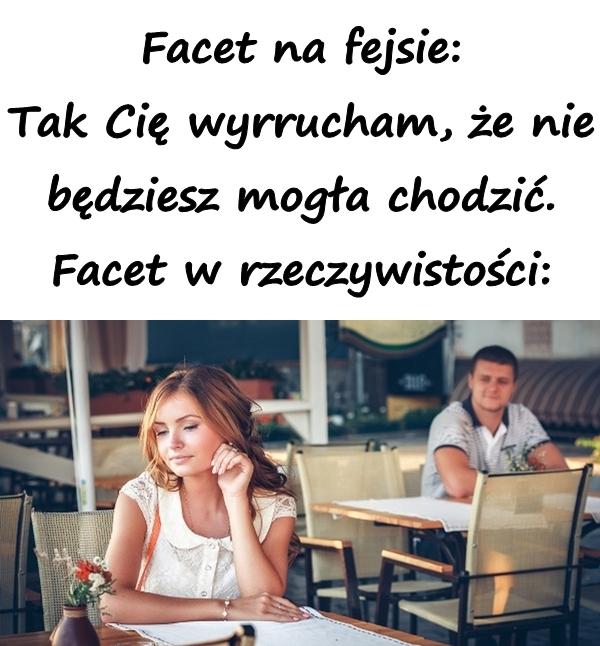 Facet na fejsie: Tak Cię wyrrucham, że nie będziesz mogła