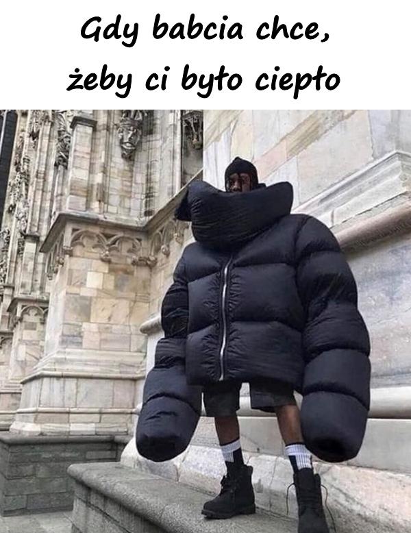 Gdy babcia chce, żeby ci było ciepło