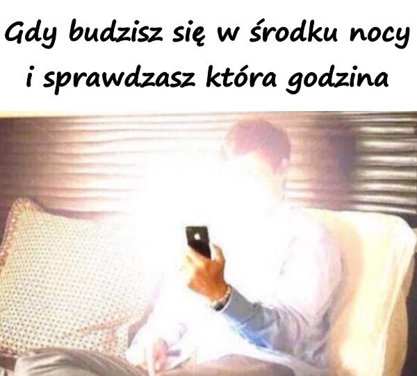 Gdy budzisz się w środku nocy i sprawdzasz która godzina