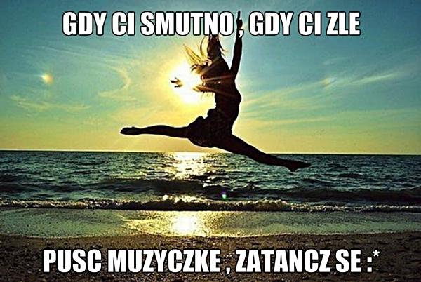 Gdy ci smutno, gdy ci źle, puść muzyczkę, zatańcz se