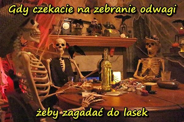 Gdy czekacie na zebranie odwagi żeby zagadać do lasek