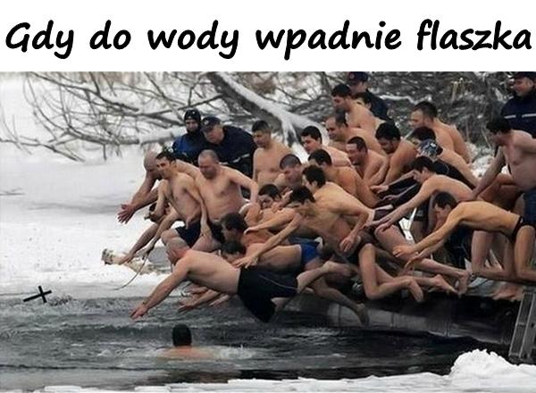 Gdy do wody wpadnie flaszka