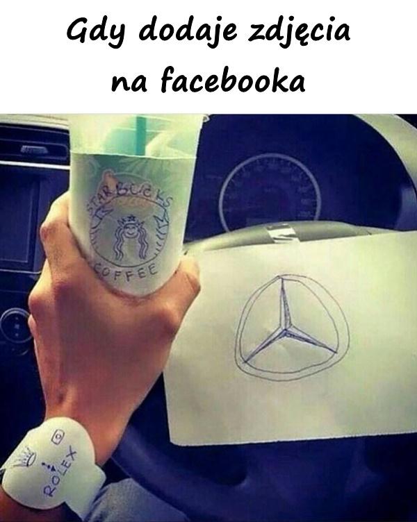 Gdy dodaje zdjęcia na facebooka