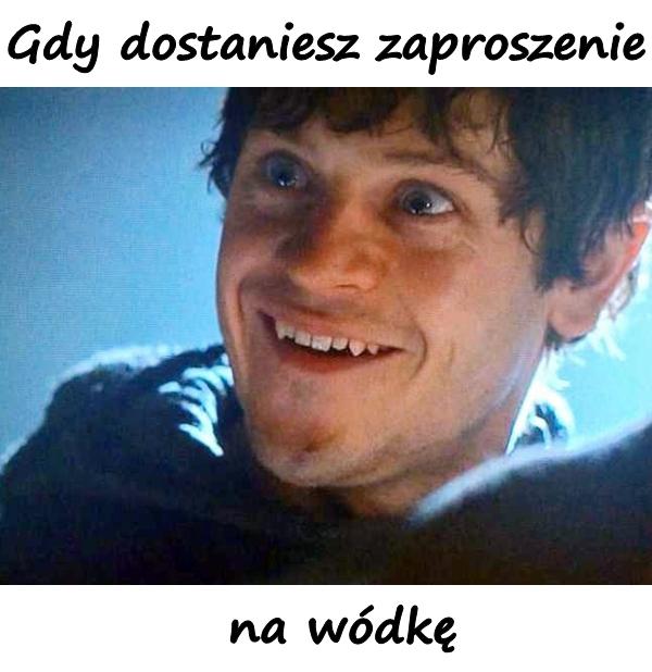 Gdy dostaniesz zaproszenie na wódkę