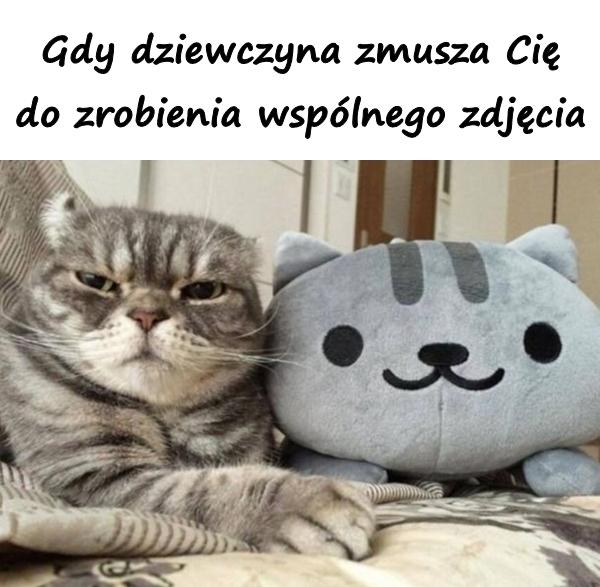 Gdy dziewczyna zmusza Cię do zrobienia wspólnego zdjęcia