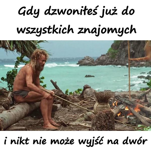 Gdy dzwoniłeś już do wszystkich znajomych i nikt nie może