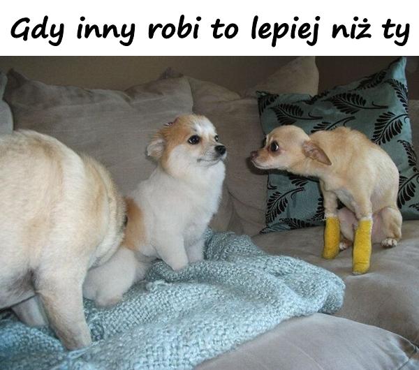 Gdy inny robi to lepiej niż ty