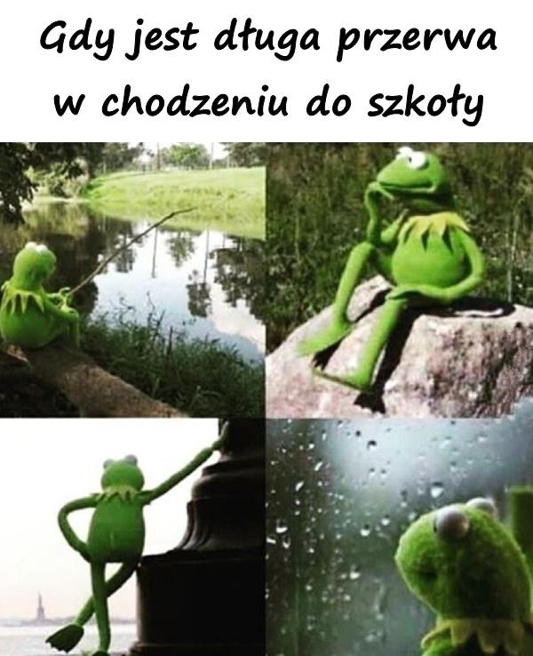 Gdy jest długa przerwa w chodzeniu do szkoły