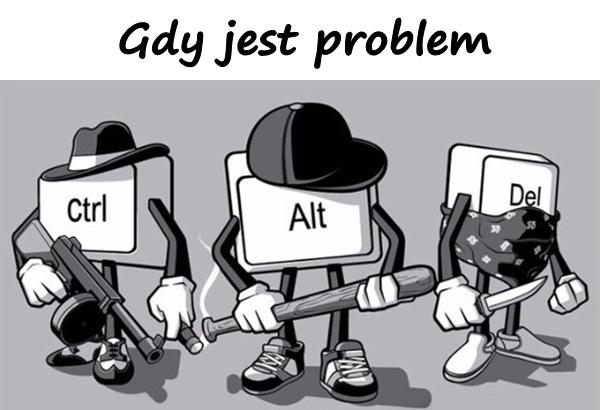 Gdy jest problem