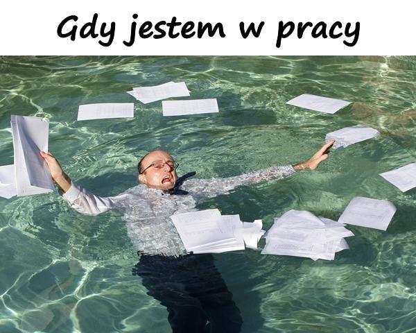 Gdy jestem w pracy