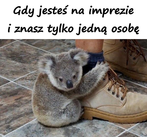 Gdy jesteś na imprezie i znasz tylko jedną osobę