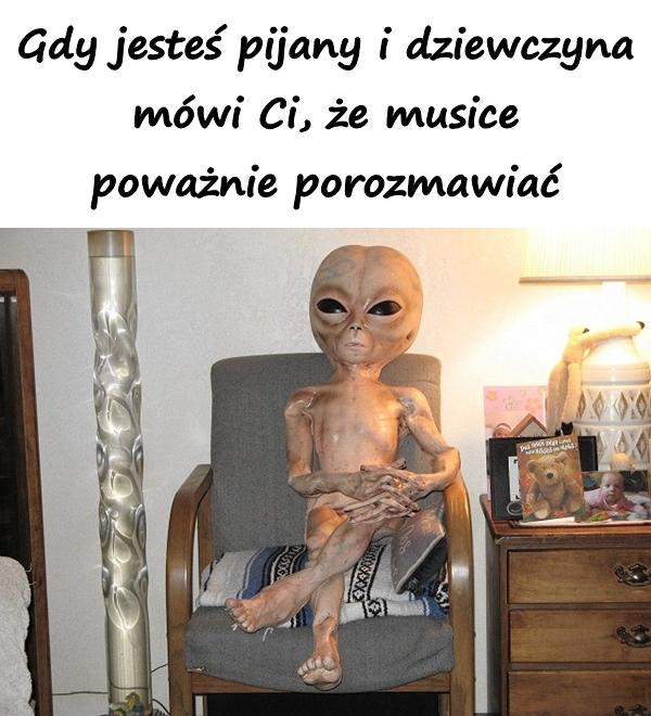 Gdy jesteś pijany i dziewczyna mówi Ci, że musice poważnie